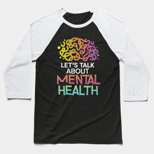 Lets talk about mental health. Mental Health Baseball T-Shirt